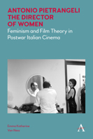 Antonio Pietrangeli, the Director of Women: Feminism and Film Theory in Postwar Italian Cinema 1785273175 Book Cover