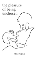 The Pleasure of Being Unchosen: Poems About Unrequited Love, Identity, and Emotional Healing (ruminations) B0GKW4P5ZB Book Cover