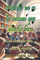 Decirlo no es lo mismo que decirlo bien: Una divertida guía... para no regarla (Spanish Edition) B0FLW7LZ7J Book Cover