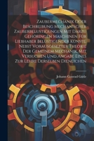 Zaubermechanik oder Beschreibung mechanischer Zauberbelustigungen mit darzu gehöringen Maschinen für Liebhaber belustigender Künste. Nebst vorausgesez 1021678198 Book Cover