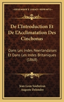 De L'Introduction Et De L'Acclimatation Des Cinchonas: Dans Les Indes Neerlandaises Et Dans Les Indes Britaniques (1868) 1271330334 Book Cover