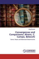 Convergences and Comparisons: Alvaro, C. Campo, Betocchi: Genre, Poetic and Ideational Determinants 6200077347 Book Cover