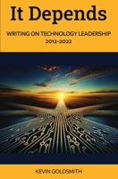 It Depends: Writing on Technology Leadership 2012-2022 B0CTND91W2 Book Cover