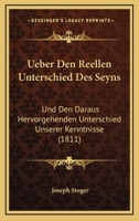 Ueber Den Reellen Unterschied Des Seyns: Und Den Daraus Hervorgehenden Unterschied Unserer Kenntnisse (1811) 1167617401 Book Cover