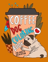 Coffee Dog Coloring Book: A Fun Coloring Gift Book for Coffee Lovers & Adults Relaxation with Stress Relieving Dog Designs, Funny Coffee Quotes and Easy Coffee Recipes B089249DGJ Book Cover