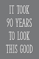 It Took 90 Years to Look This Good: Funny 90th Gag Gifts for Men, Women, Friend - Notebook & Journal for Birthday Party, Holiday and More 1676391991 Book Cover