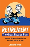 Retirement, The Great Escape Plan: Because thriving should be fun, and naps should be epic 1923630148 Book Cover