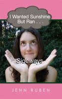 I Wanted Sunshine But Ran . . . Sideways 0975459007 Book Cover