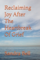 Reclaiming Joy After The Heartbreak Of Grief B0DQ1T7MBF Book Cover
