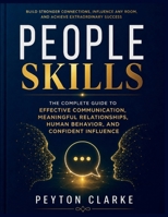 People Skills: The Complete Guide to Effective Communication, Meaningful Relationships, Human Behavior, and Confident Influence B0H838JK8R Book Cover