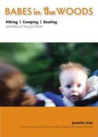 Babes in the Woods: Hiking, Camping & Boating with Babies and Young Children 1594853436 Book Cover