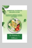 Adrenal fatigue Eradicator: Eradicate adrenal fatigue through wonderful recipes and foods. B0CCBYFRG4 Book Cover