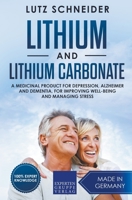 Lithium and Lithium Carbonate - A Medicinal Product for Depression, Alzheimer and Dementia, for Improving Well-Being and Managing Stress 3968973445 Book Cover