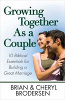 Growing Together as a Couple: 10 Biblical Essentials for Building a Great Marriage 0736927948 Book Cover