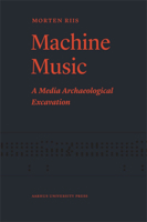Machine Music: A Media Archaeological Excavation 8771248005 Book Cover