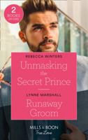 Unmasking The Secret Prince / Runaway Groom: Unmasking the Secret Prince (Secrets of a Billionaire) / Runaway Groom 0263299538 Book Cover