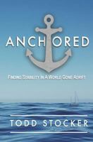 Anchored: Finding Stability In A World Gone Adrift 1546325816 Book Cover