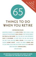 65 Things to Do When You Retire - More Than 65 Notable Achievers on How to Make the Most of the Rest of Your Life 141620654X Book Cover