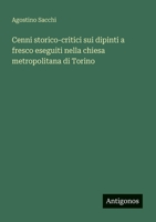 Cenni storico-critici sui dipinti a fresco eseguiti nella chiesa metropolitana di Torino (Italian Edition) 3388032041 Book Cover