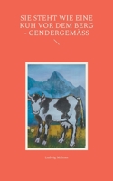Sie steht wie eine Kuh vor dem Berg - gendergemäß (German Edition) 3695132310 Book Cover
