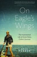 On Eagle's Wings: The Inspirational Life of Annie Stites, Crohn's Survivor 0989918114 Book Cover