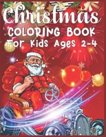 Christmas Coloring Book For Kids Ages 2-4: christmas coloring books for toddlers Every image is printed on a single-sided page Best Christmas Gift for Kids 1673965911 Book Cover