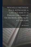 Nouvelle Méthode Pour Apprendre a Lire, a Écrire Et a Parler Une Langue En Six Mois, Appliquée a L'anglais 1018091912 Book Cover