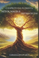 O Espírito da Floresta: Mitos, Magia e Deuses Celtas (Mitologias do Mundo: As Histórias que Moldaram a Humanidade) (Portuguese Edition) B0DT3Q9TXK Book Cover