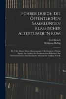 Führer Durch Die Öffentlichen Sammlungen Klassischer Altertümer in Rom: Bd. Villa Albani. Museo Boncompagni. Villa Borghese. Palazzo Spada. Die ... Im Vatikan, Von E. ... 101682470X Book Cover