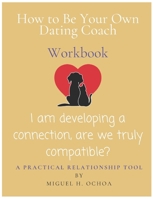 How to Be Your Own Dating Coach: A Practical Relationship Tool B0CPM1K6NK Book Cover