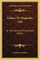 Eoline; Or the Heiress of Glenmore Volume 4 1120192218 Book Cover