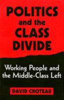 Politics and the Class Divide: Working People and the Middle Class Left (Labour & Social Change Series) 1566392551 Book Cover