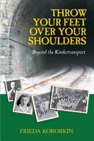 Throw Your Feet Over Your Shoulders: Beyond the Kindertransport 1434930718 Book Cover