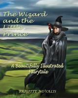 The Wizard and the Little Prince: A Beautifully Illustrated Fairytale 1944870008 Book Cover