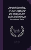 Martin Beck Offers Madame Sarah Bernhardt in Vaudeville, With her own Company From the Th��tre Sarah Bernhardt, Paris, in an act From These Plays From her Repertoire. Une Nuit of No�l; La Dame aux Cam 1356075010 Book Cover