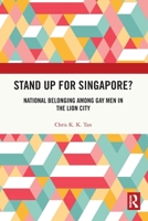 Stand Up for Singapore?: National Belonging among Gay Men in the Lion City 1032034394 Book Cover