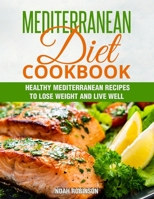 Mediterranean Diet Cookbook: Healthy Mediterranean Recipes to Lose Weight and Live Well 1802114092 Book Cover