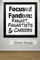 Focused Fandom: Fanart, Fanartists, and Careers 1482767031 Book Cover