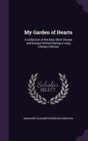 My Garden Of Hearts: A Collection Of The Best Short Stories And Essays Written During A Long Literary Lifetime 1165613069 Book Cover