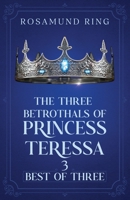 Best Of Three: The Three Betrothals of Princess Teressa - Book 3 1068313854 Book Cover