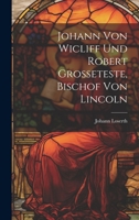 Johann Von Wicliff Und Robert Grosseteste, Bischof Von Lincoln 1022585096 Book Cover