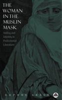 The Woman In The Muslin Mask: Veiling and Identity in Postcolonial Literature 074532004X Book Cover