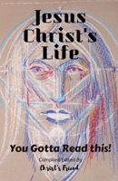 Jesus Christ's Life: You gotta read this! 1792333978 Book Cover
