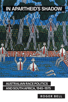 In Apartheid's Shadow: Australian Race Politics and South Africa, 1945-1975 1925801675 Book Cover