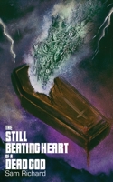 The Still Beating Heart of a Dead God 1951658450 Book Cover