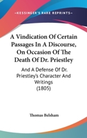 A Vindication of Certain Passages in a Discourse on Occasion of the Death of Dr. Priestley 1437471218 Book Cover