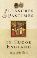 Pleasures and Pastimes in Tudor England 0750918330 Book Cover
