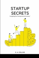 Startup Secrets: Navigating the Entrepreneurial Journey B0C6P8GH67 Book Cover