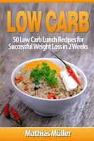 Low Carb Recipes: 50 Low Carb Lunch Recipes for Successful Weight Loss in 2 Weeks 1543145086 Book Cover