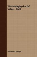The Metaphysics of Value - Vol I 1406736813 Book Cover